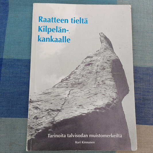 Raatteen tieltä Kilpelänkankaalle - tarinoita talvisodan muistomerkeiltä