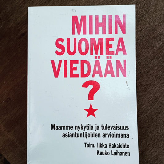 Mihin Suomea viedään? Maamme nykytila ja tulevaisuus asiantuntijoiden arvioimana