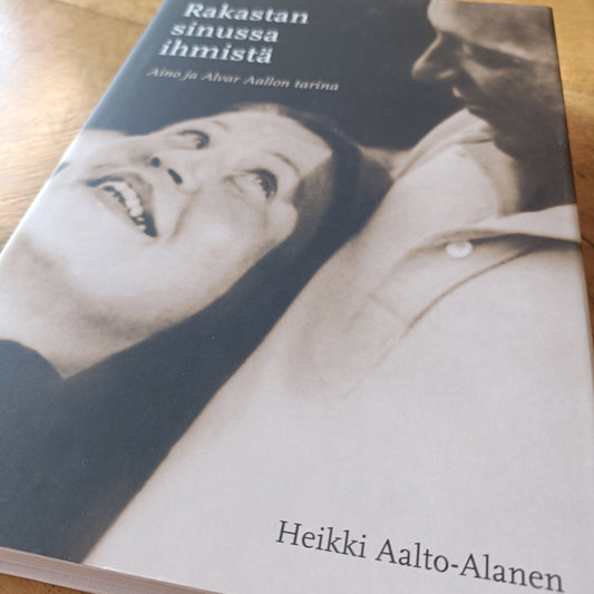 Rakastan sinussa ihmistä - Aino ja Alvar Aallon tarina - Heikki Aalto-Alanen