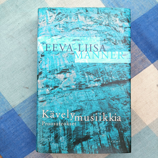 Kävelymusiikkia - Proosateokset - Eeva-Liisa Manner