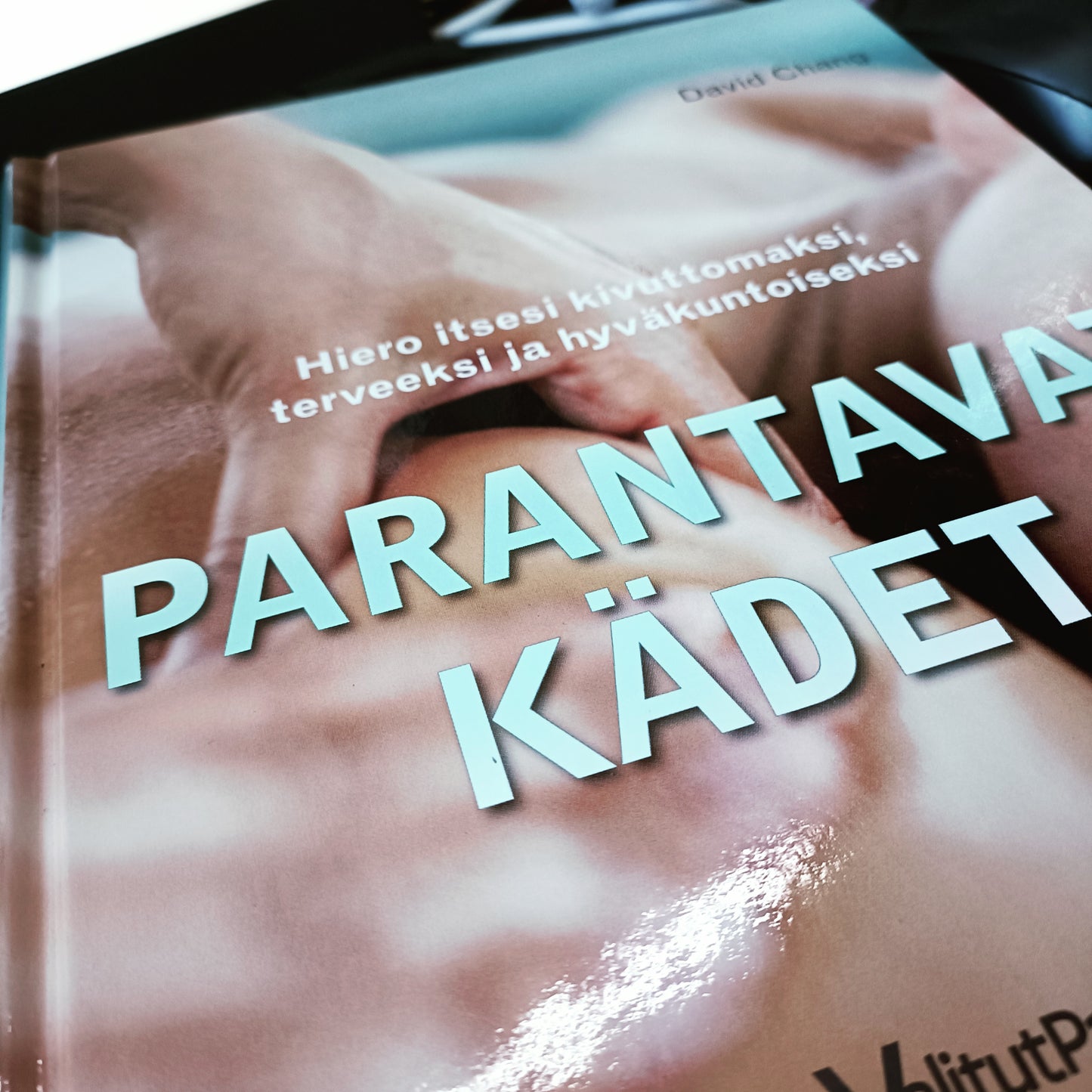 Parantavat kädet – Hiero itsesi kivuttomaksi, terveeksi ja hyväkuntoiseksi
