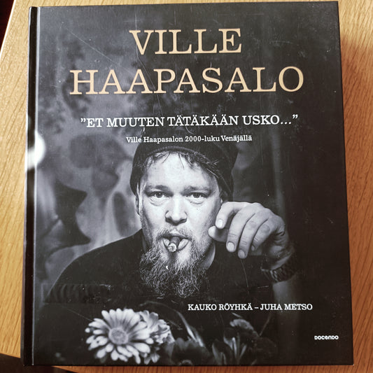 Ville Haapasalo "Et muuten tätäkään usko…" Ville Haapasalon 2000-luku Venäjällä