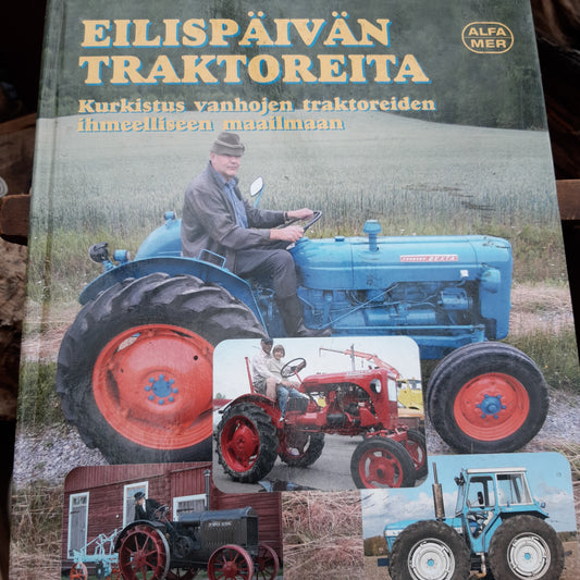 eilispäivän traktoreita - kurkistus vanhojen traktoreiden ihmeelliseen maailmaan