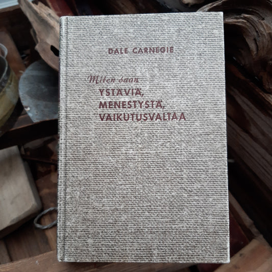 miten saan ystäviä, menestystä ja vaikutusvaltaa - dale carnegie