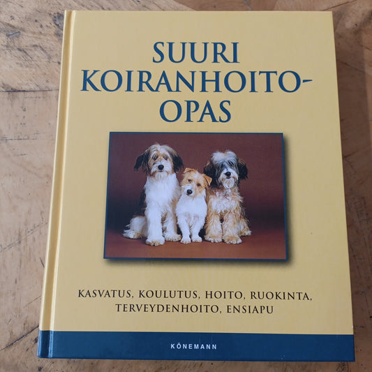 Suuri koiranhoito-opas - Hankinta, koulutus, hoito, ravinto, terveydenhoito, ensiapu