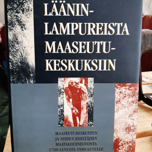 Lääninlampureista maaseutukeskuksiin - Maaseutukeskusten ja niiden edeltäjien maatalousneuvonta 1700-luvulta 1990-luvulle