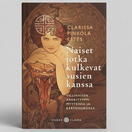 Naiset jotka kulkevat susien kanssa - villinaisen arkkityyppi myyteissä ja kertomuksissa