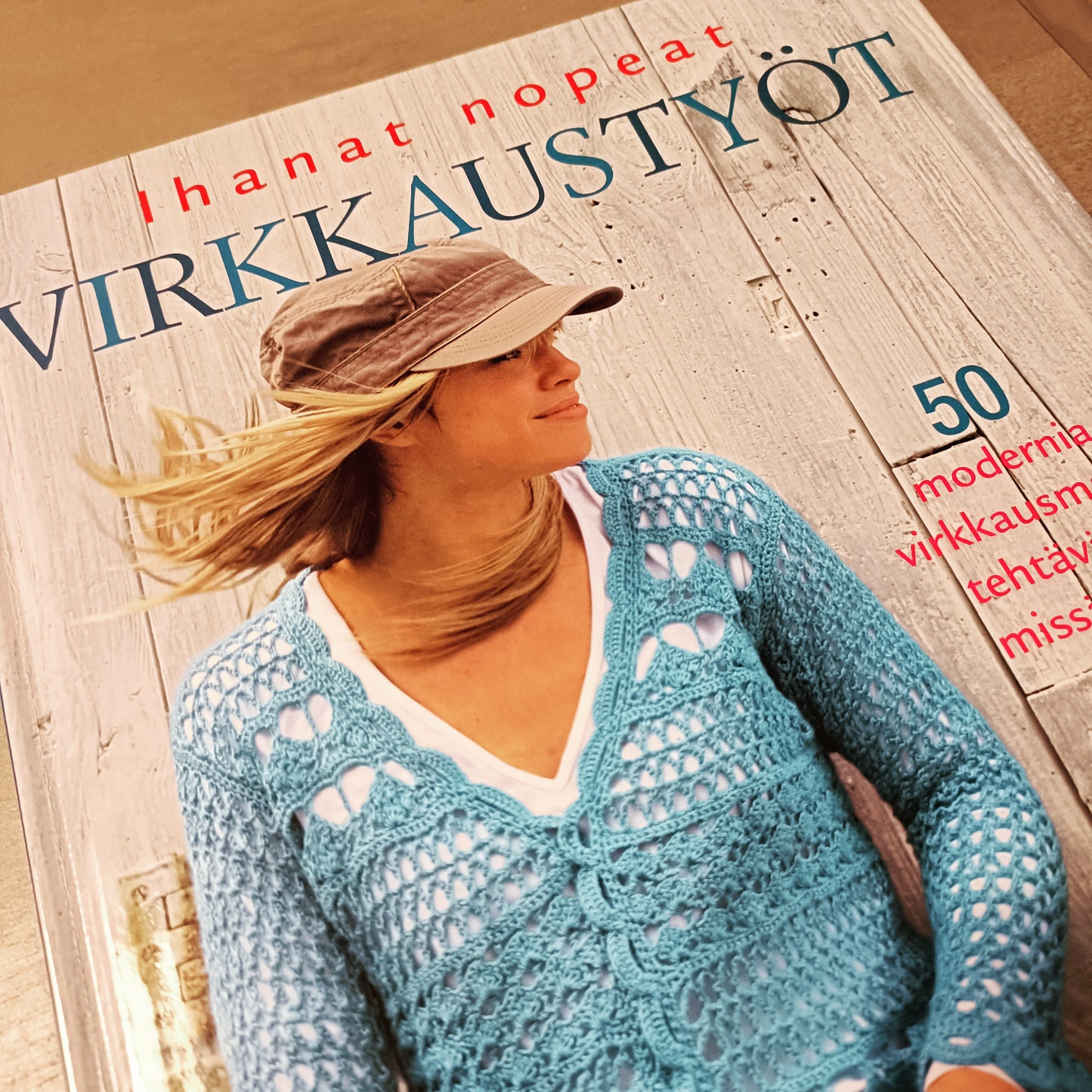 Ihanat nopeat virkkaustyöt - 50 modernia virkkausmallia tehtäväksi missä vain