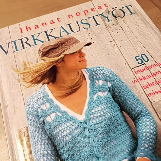 Ihanat nopeat virkkaustyöt - 50 modernia virkkausmallia tehtäväksi missä vain